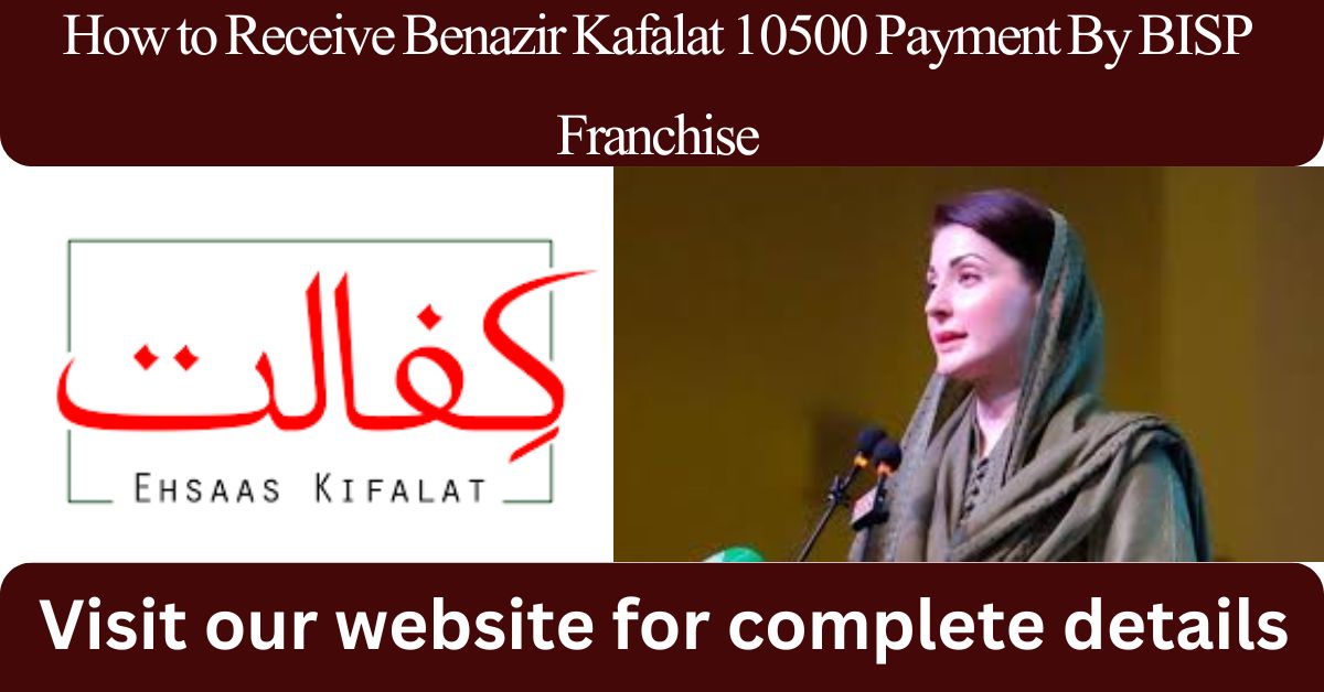 How to Receive Benazir Kafalat 10500 Payment